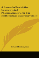 A Course In Descriptive Geometry And Photogrammetry For The Mathematical Laboratory (1915)