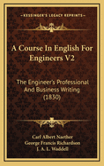 A Course in English for Engineers V2: The Engineer's Professional and Business Writing (1830)