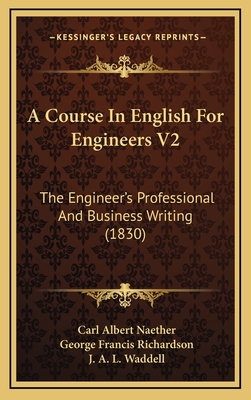 A Course in English for Engineers V2: The Engineer's Professional and Business Writing (1830) - Naether, Carl Albert, and Waddell, J A L (Introduction by)