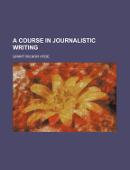 A Course in Journalistic Writing