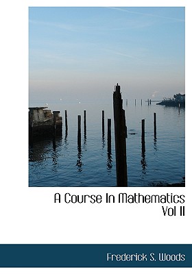 A Course in Mathematics Vol II - Woods, Frederick S