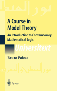 A Course in Model Theory: An Introduction to Contemporary Mathematical Logic
