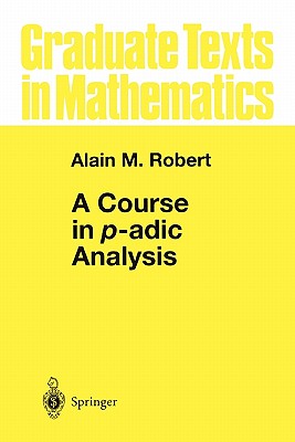 A Course in p-adic Analysis - Robert, Alain M.