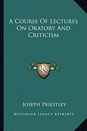 A Course Of Lectures On Oratory And Criticism