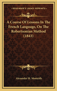 A Course of Lessons in the French Language, on the Robertsonian Method (1843)