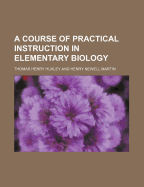 A Course of Practical Instruction in Elementary Biology