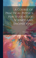 A Course of Practical Physics for Students of Science and Engineering
