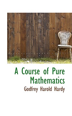 A Course of Pure Mathematics - Hardy, Godfrey Harold