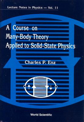 A Course on Many-Body Theory Applied to Solid-State Physics - Enz, Charles P, Professor