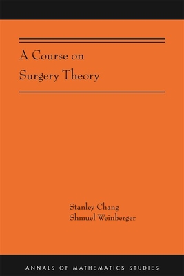 A Course on Surgery Theory - Chang, Stanley, and Weinberger, Shmuel