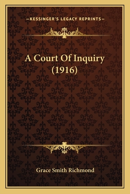 A Court of Inquiry (1916) - Richmond, Grace Smith