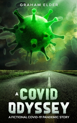 A Covid Odyssey: A fictional COVID-19 pandemic story - Elder, Graham