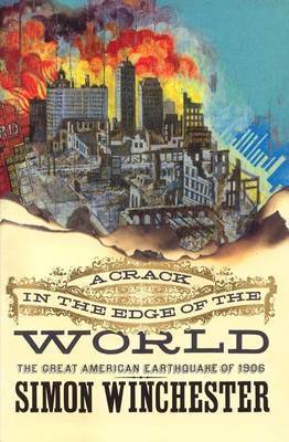 A Crack in the Edge of the World: The Great American Earthquake of 1906 - Winchester, Simon