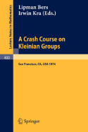 A Crash Course on Kleinian Groups: Lectures Given at a Special Session at the January 1974 Meeting of the American Mathematical Society at San Francisco - Bers, L (Editor), and Kra, I (Editor)