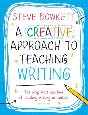 A Creative Approach to Teaching Writing - Bowkett, Steve