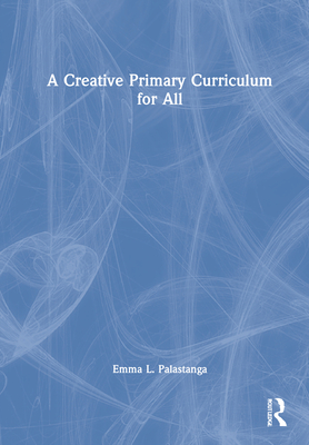 A Creative Primary Curriculum for All - Palastanga, Emma L