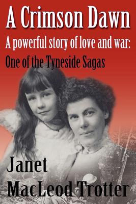 A Crimson Dawn: A Powerful Story of Love and War: One of the Tyneside Sagas - Trotter, Janet MacLeod