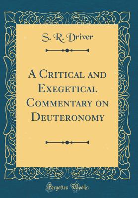 A Critical and Exegetical Commentary on Deuteronomy (Classic Reprint) - Driver, S R