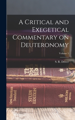 A Critical and Exegetical Commentary on Deuteronomy; Volume 5 - Driver, S R (Samuel Rolles) 1846-1 (Creator)