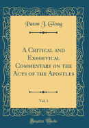 A Critical and Exegetical Commentary on the Acts of the Apostles, Vol. 1 (Classic Reprint)