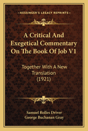 A Critical And Exegetical Commentary On The Book Of Job V1: Together With A New Translation (1921)