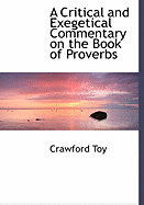 A Critical and Exegetical Commentary on the Book of Proverbs - Toy, Crawford