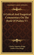 A Critical and Exegetical Commentary on the Book of Psalms V1