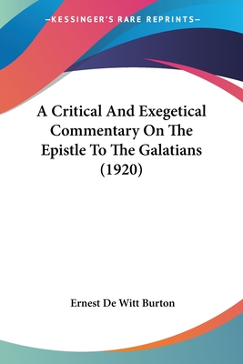 A Critical And Exegetical Commentary On The Epistle To The Galatians (1920) - Burton, Ernest de Witt