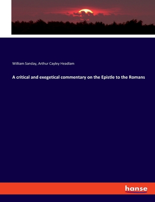 A critical and exegetical commentary on the Epistle to the Romans - Sanday, William, and Headlam, Arthur Cayley