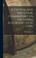 A Critical and Exegetical Commentary on the Gospel According to St. Luke