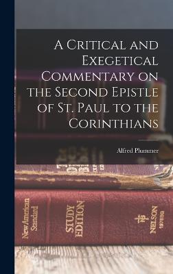 A Critical and Exegetical Commentary on the Second Epistle of St. Paul to the Corinthians - Alfred, Plummer