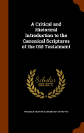 A Critical and Historical Introduction to the Canonical Scriptures of the Old Testatment