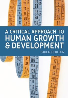 A Critical Approach to Human Growth and Development - Nicolson, Paula