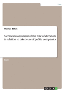 A critical assessment of the role of directors in relation to takeovers of public companies