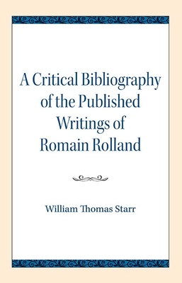 A Critical Bibliography of the Published Writings of Romain Rolland - Starr, William Thomas