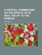 A Critical Commentary on the Epistle of St. Paul the AP. to the Romans