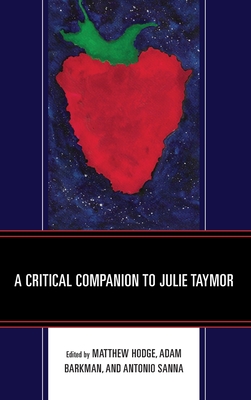 A Critical Companion to Julie Taymor - Hodge, Matthew (Editor), and Barkman, Adam (Editor), and Sanna, Antonio (Editor)