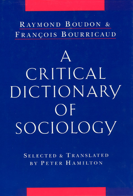 A Critical Dictionary of Sociology - Boudon, Raymond, Professor, and Bourricaud, Franois, and Hamilton, Peter (Translated by)