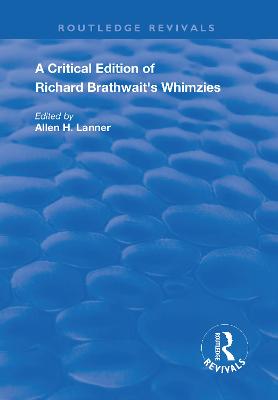 A Critical Edition of Richard Brathwait's Whimzies - Lanner, Allen H. (Editor)