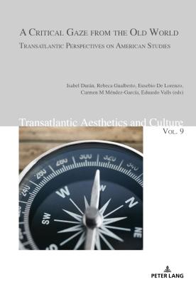 A Critical Gaze from the Old World: Transatlantic Perspectives on American Studies - Vejdovsky, Boris, and Soltysik, Agnieszka, and Durn G -Rico, Isabel (Editor)