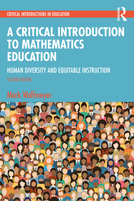 A Critical Introduction to Mathematics Education: Human Diversity and Equitable Instruction - Wolfmeyer, Mark