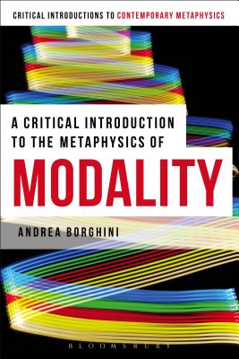 A Critical Introduction to the Metaphysics of Modality - Borghini, Andrea