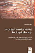 A Critical Practice Model for Physiotherapy - Developing Practice Through Critical Transformative Dialogues