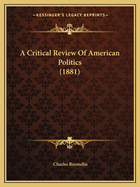 A Critical Review of American Politics (1881)