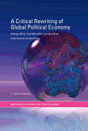 A Critical Rewriting of Global Political Economy: Integrating Reproductive, Productive and Virtual Economies