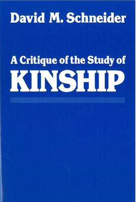 A Critique of the Study of Kinship - Schneider, David M