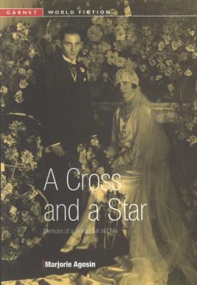 A Cross and a Star: Memoirs of a Jewish Girl in Chile - Agosin, Marjorie, and Kostopulos-Cooperman, Celeste (Translated by)