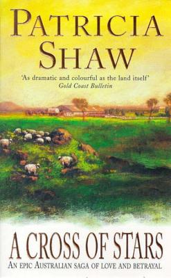 A Cross of Stars: An epic Australian saga of love and betrayal - Shaw, Patricia