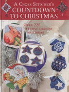 A Cross Stitcher's Countdown to Christmas: Over 225 Festive Designs and Ideas
