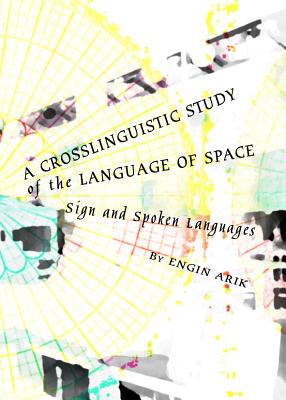 A Crosslinguistic Study of the Language of Space: Sign and Spoken Languages - Arik, Engin